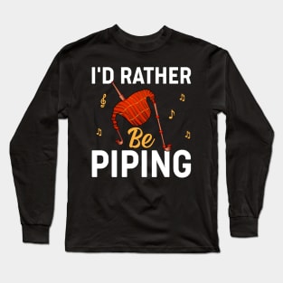I'd Rather Be Piping I Bagpiper Long Sleeve T-Shirt